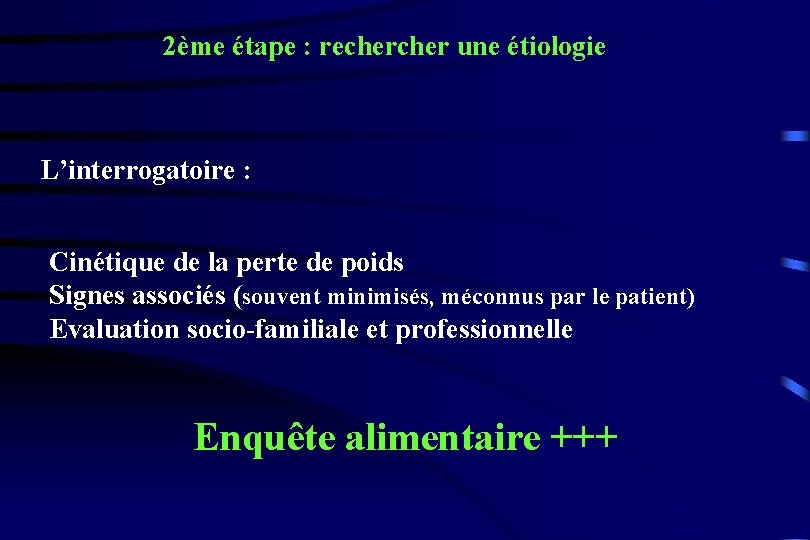 2ème étape : recher une étiologie L’interrogatoire : Cinétique de la perte de poids