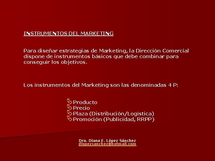 INSTRUMENTOS DEL MARKETING Para diseñar estrategias de Marketing, la Dirección Comercial dispone de instrumentos