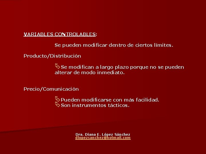 VARIABLES CONTROLABLES: Se pueden modificar dentro de ciertos límites. Producto/Distribución ÄSe modifican a largo