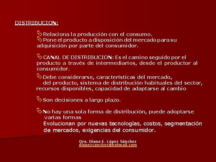 DISTRIBUCION: ÄRelaciona la producción con el consumo. ÄPone el producto a disposición del mercado