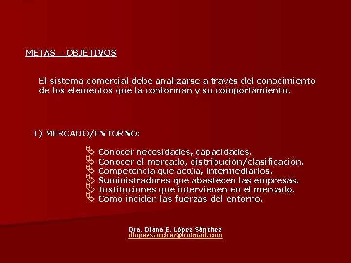 METAS – OBJETIVOS El sistema comercial debe analizarse a través del conocimiento de los