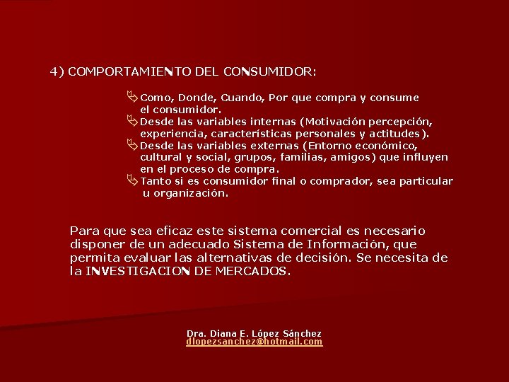 4) COMPORTAMIENTO DEL CONSUMIDOR: ÄComo, Donde, Cuando, Por que compra y consume el consumidor.