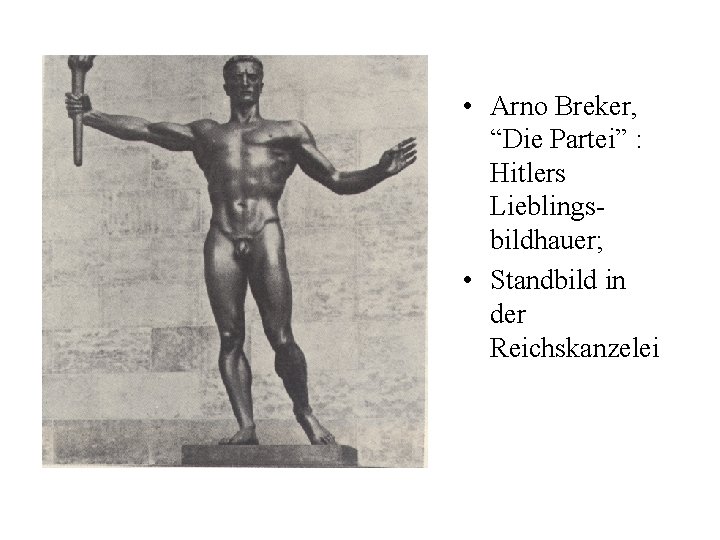  • Arno Breker, “Die Partei” : Hitlers Lieblingsbildhauer; • Standbild in der Reichskanzelei