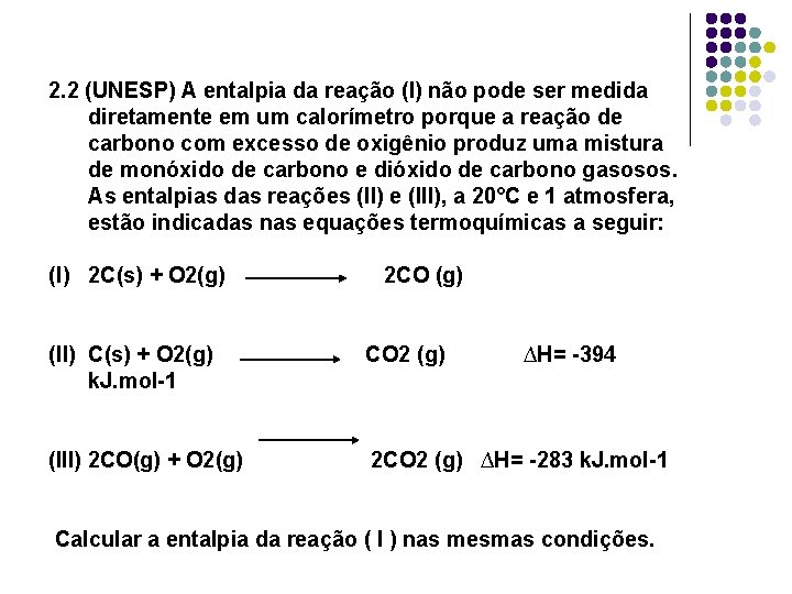 2. 2 (UNESP) A entalpia da reação (I) não pode ser medida diretamente em 2. 2 (UNESP) A entalpia da reação (I) não pode ser medida diretamente em