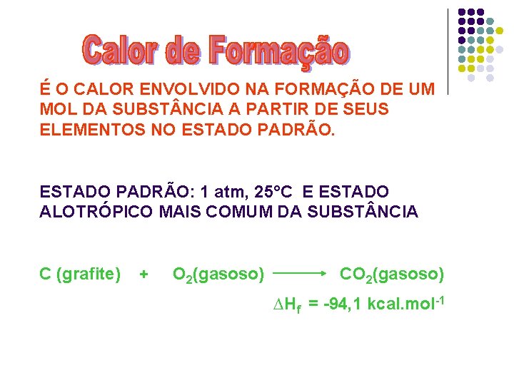 É O CALOR ENVOLVIDO NA FORMAÇÃO DE UM MOL DA SUBST NCIA A PARTIR É O CALOR ENVOLVIDO NA FORMAÇÃO DE UM MOL DA SUBST NCIA A PARTIR