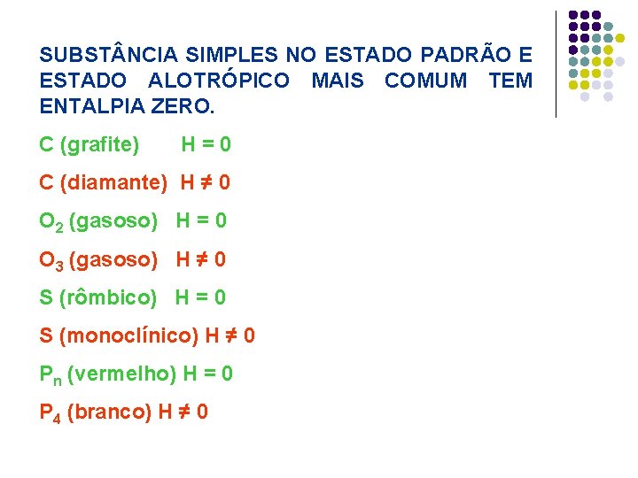 SUBST NCIA SIMPLES NO ESTADO PADRÃO E ESTADO ALOTRÓPICO MAIS COMUM TEM ENTALPIA ZERO. SUBST NCIA SIMPLES NO ESTADO PADRÃO E ESTADO ALOTRÓPICO MAIS COMUM TEM ENTALPIA ZERO.