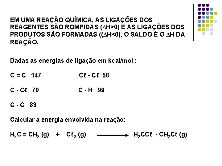 EM UMA REAÇÃO QUÍMICA, AS LIGAÇÕES DOS REAGENTES SÃO ROMPIDAS (∆H>0) E AS LIGAÇÕES EM UMA REAÇÃO QUÍMICA, AS LIGAÇÕES DOS REAGENTES SÃO ROMPIDAS (∆H>0) E AS LIGAÇÕES