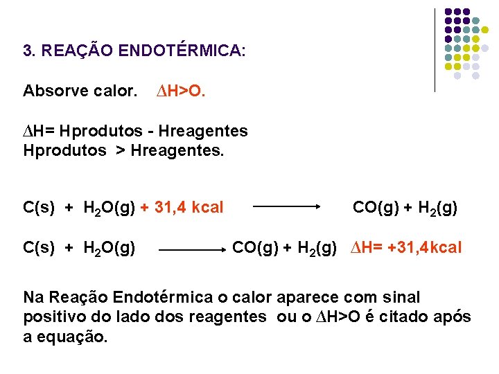 3. REAÇÃO ENDOTÉRMICA: Absorve calor. ∆H>O. ∆H= Hprodutos - Hreagentes Hprodutos > Hreagentes. C(s) 3. REAÇÃO ENDOTÉRMICA: Absorve calor. ∆H>O. ∆H= Hprodutos - Hreagentes Hprodutos > Hreagentes. C(s)