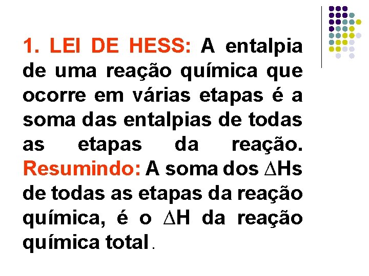 1. LEI DE HESS: A entalpia de uma reação química que ocorre em várias 1. LEI DE HESS: A entalpia de uma reação química que ocorre em várias