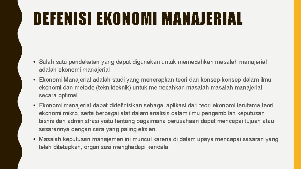 DEFENISI EKONOMI MANAJERIAL • Salah satu pendekatan yang dapat digunakan untuk memecahkan masalah manajerial