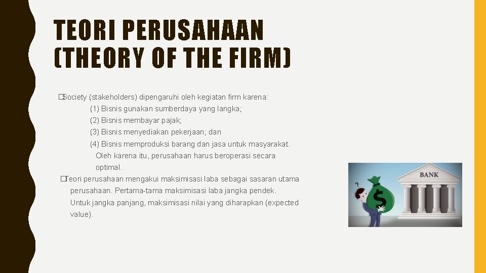 TEORI PERUSAHAAN (THEORY OF THE FIRM) �Society (stakeholders) dipengaruhi oleh kegiatan firm karena: (1)
