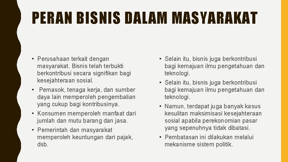 PERAN BISNIS DALAM MASYARAKAT • Perusahaan terkait dengan masyarakat. Bisnis telah terbukti berkontribusi secara