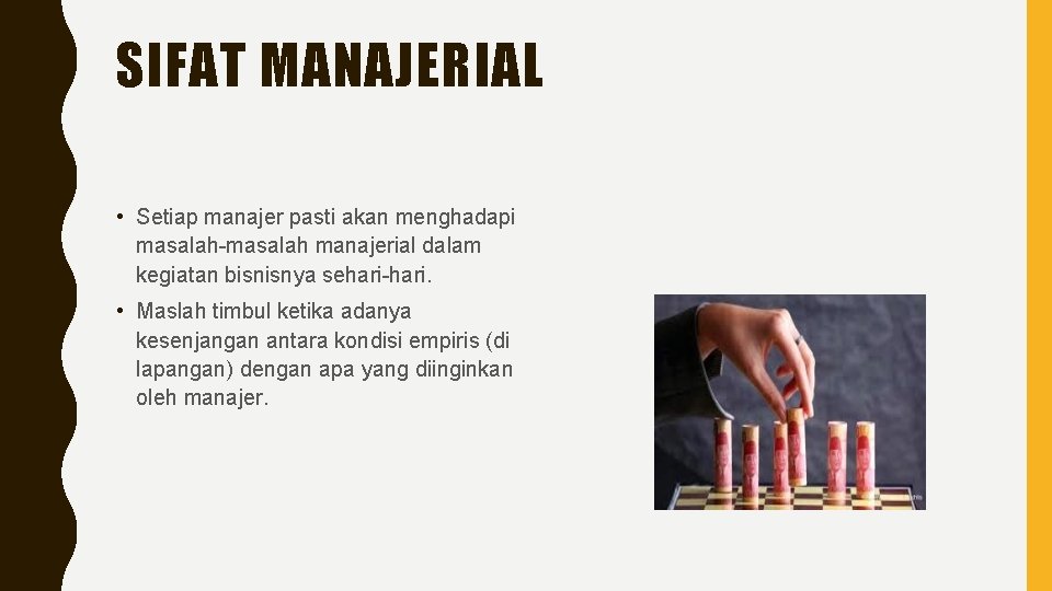 SIFAT MANAJERIAL • Setiap manajer pasti akan menghadapi masalah-masalah manajerial dalam kegiatan bisnisnya sehari-hari.