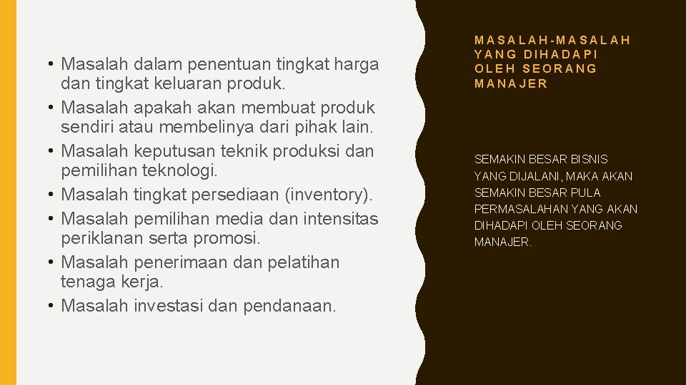  • Masalah dalam penentuan tingkat harga dan tingkat keluaran produk. • Masalah apakah