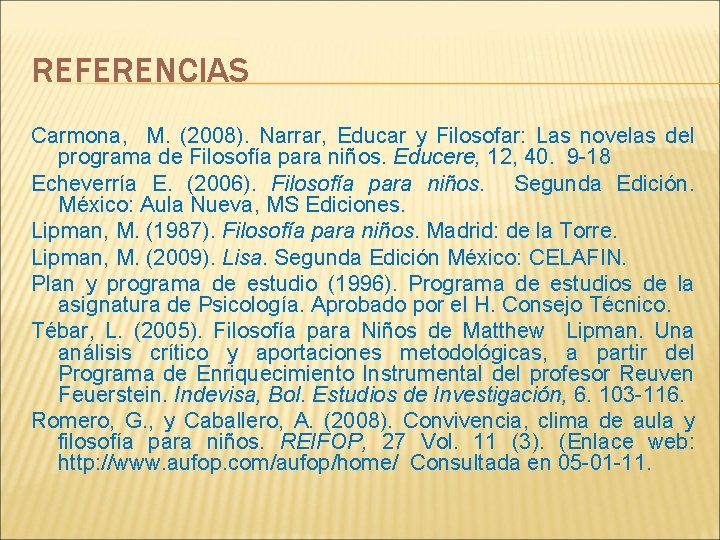 REFERENCIAS Carmona, M. (2008). Narrar, Educar y Filosofar: Las novelas del programa de Filosofía