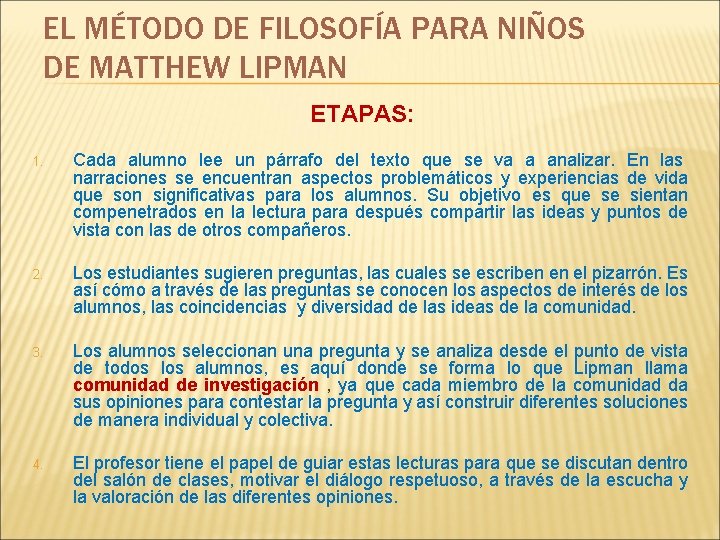 EL MÉTODO DE FILOSOFÍA PARA NIÑOS DE MATTHEW LIPMAN ETAPAS: 1. Cada alumno lee