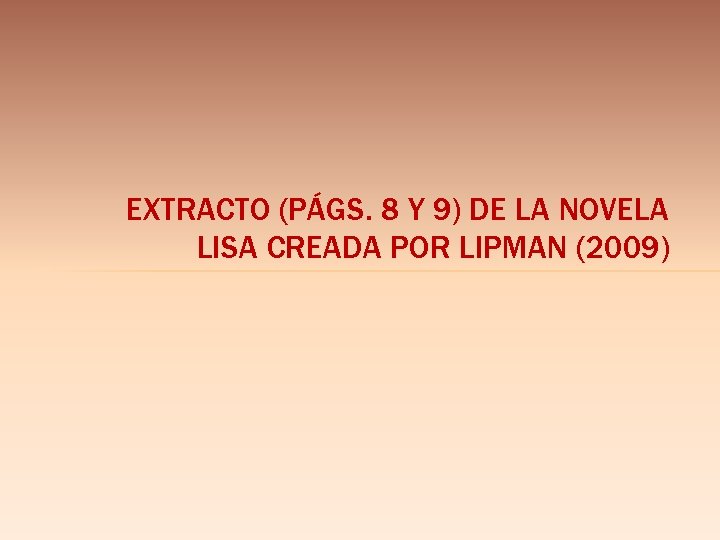 EXTRACTO (PÁGS. 8 Y 9) DE LA NOVELA LISA CREADA POR LIPMAN (2009) 