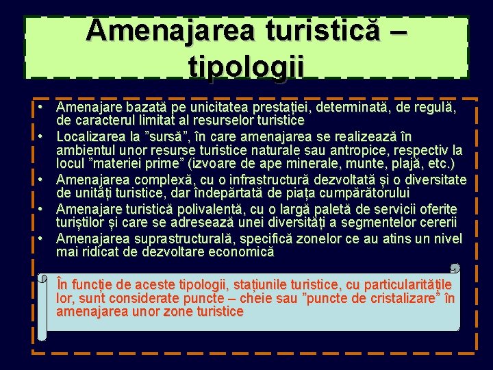 Amenajarea turistică – tipologii • Amenajare bazată pe unicitatea prestației, determinată, de regulă, de