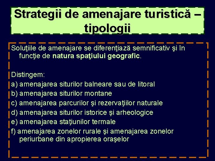 Strategii de amenajare turistică – tipologii Soluţiile de amenajare se diferenţiază semnificativ şi în