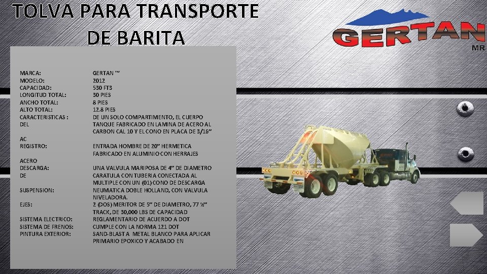 TOLVA PARA TRANSPORTE DE BARITA MARCA: MODELO: CAPACIDAD: LONGITUD TOTAL: ANCHO TOTAL: ALTO TOTAL: TOLVA PARA TRANSPORTE DE BARITA MARCA: MODELO: CAPACIDAD: LONGITUD TOTAL: ANCHO TOTAL: ALTO TOTAL: