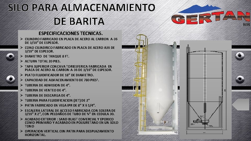 SILO PARA ALMACENAMIENTO DE BARITA ESPECIFICACIONES TECNICAS. Ø CILINDRO FABRICADO EN PLACA DE ACERO SILO PARA ALMACENAMIENTO DE BARITA ESPECIFICACIONES TECNICAS. Ø CILINDRO FABRICADO EN PLACA DE ACERO