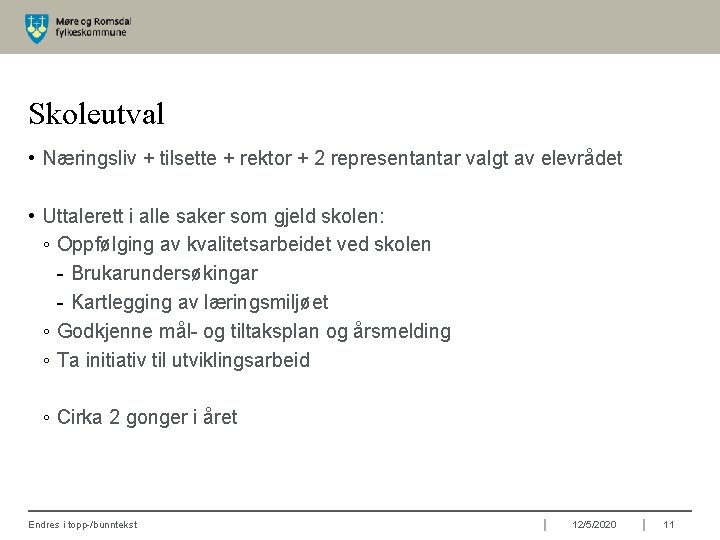 Skoleutval • Næringsliv + tilsette + rektor + 2 representantar valgt av elevrådet •