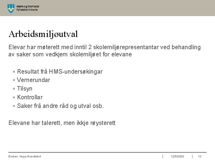 Arbeidsmiljøutval Elevar har møterett med inntil 2 skolemiljørepresentantar ved behandling av saker som vedkjem
