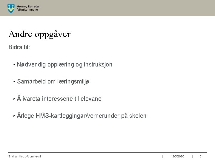 Andre oppgåver Bidra til: ◦ Nødvendig opplæring og instruksjon ◦ Samarbeid om læringsmiljø ◦