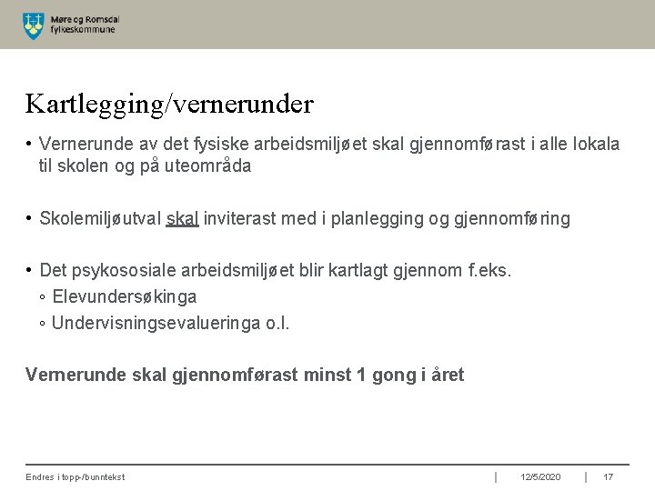 Kartlegging/vernerunder • Vernerunde av det fysiske arbeidsmiljøet skal gjennomførast i alle lokala til skolen