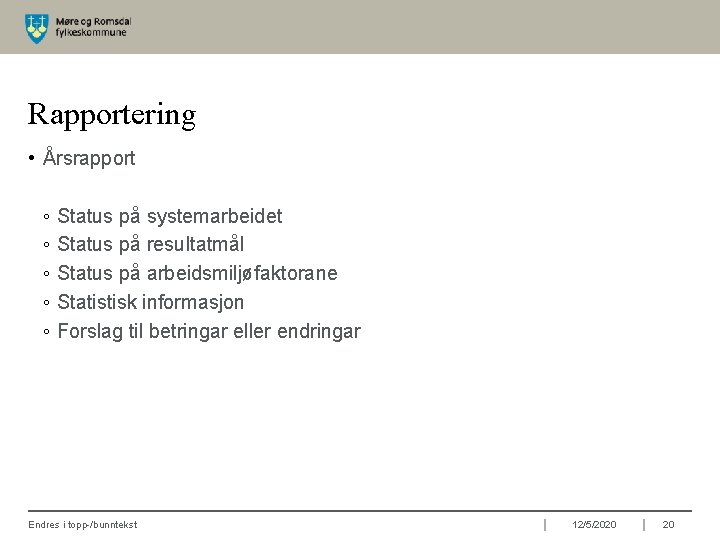 Rapportering • Årsrapport ◦ ◦ ◦ Status på systemarbeidet Status på resultatmål Status på