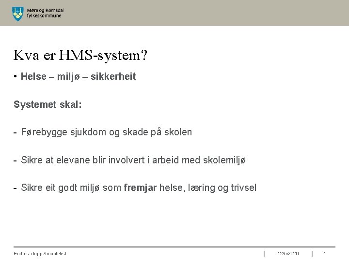 Kva er HMS-system? • Helse – miljø – sikkerheit Systemet skal: - Førebygge sjukdom