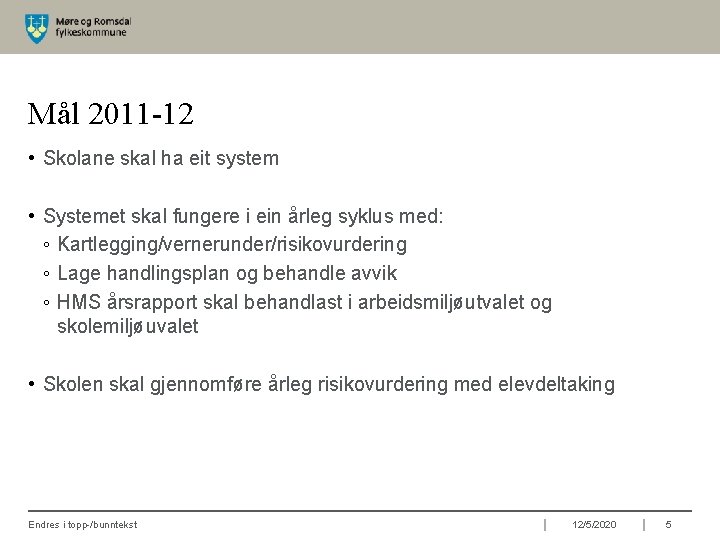 Mål 2011 -12 • Skolane skal ha eit system • Systemet skal fungere i