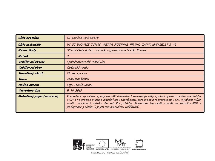 Číslo projektu CZ. 1. 07/1. 5. 00/34. 0479 Číslo materiálu VY_32_INOVACE_TOMAS_VASATA_ RODINNE_PRAVO_ZANIK_MANZELSTVI_15 Název školy