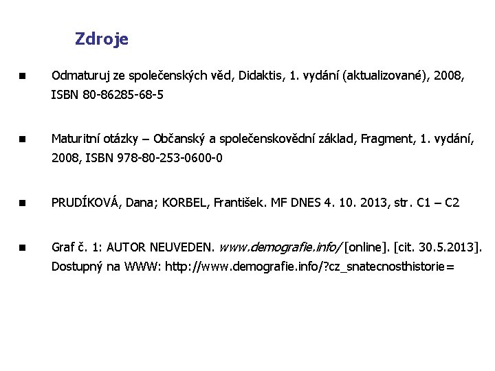 Zdroje n Odmaturuj ze společenských věd, Didaktis, 1. vydání (aktualizované), 2008, ISBN 80 -86285