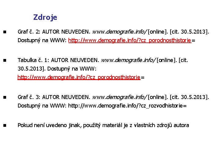 Zdroje n Graf č. 2: AUTOR NEUVEDEN. www. demografie. info/ [online]. [cit. 30. 5.