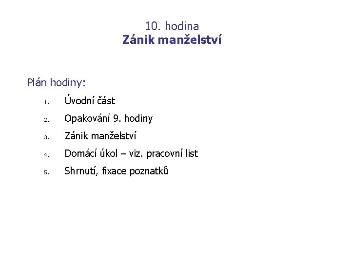 10. hodina Zánik manželství Plán hodiny: 1. Úvodní část 2. Opakování 9. hodiny 3.