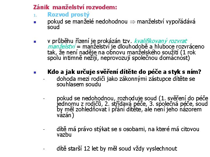 Zánik manželství rozvodem: 1. Rozvod prostý n pokud se manželé nedohodnou manželství vypořádává soud