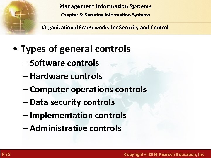 Management Information Systems Chapter 8: Securing Information Systems Organizational Frameworks for Security and Control