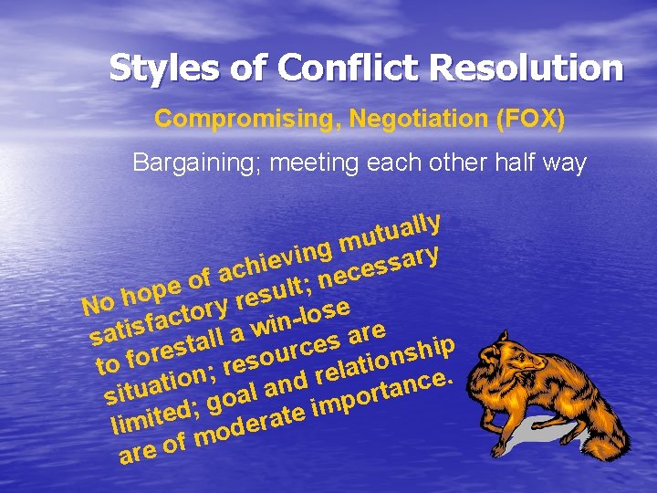 Styles of Conflict Resolution Compromising, Negotiation (FOX) Bargaining; meeting each other half way lly
