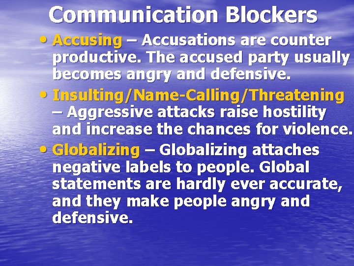 Communication Blockers • Accusing – Accusations are counter productive. The accused party usually becomes