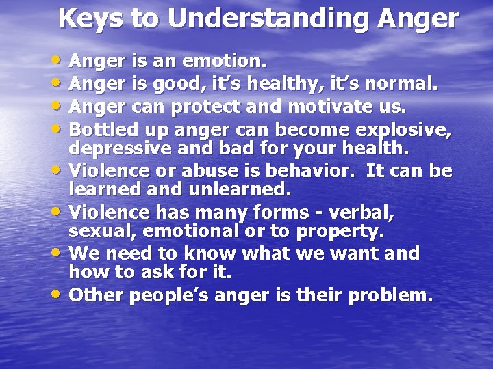 Keys to Understanding Anger • Anger is an emotion. • Anger is good, it’s