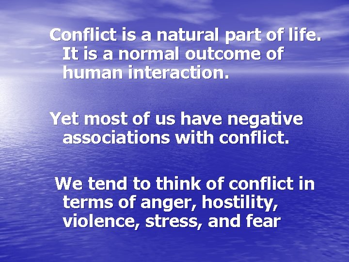 Conflict is a natural part of life. It is a normal outcome of human