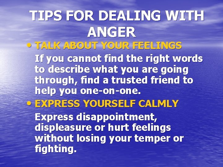 TIPS FOR DEALING WITH ANGER • TALK ABOUT YOUR FEELINGS If you cannot find