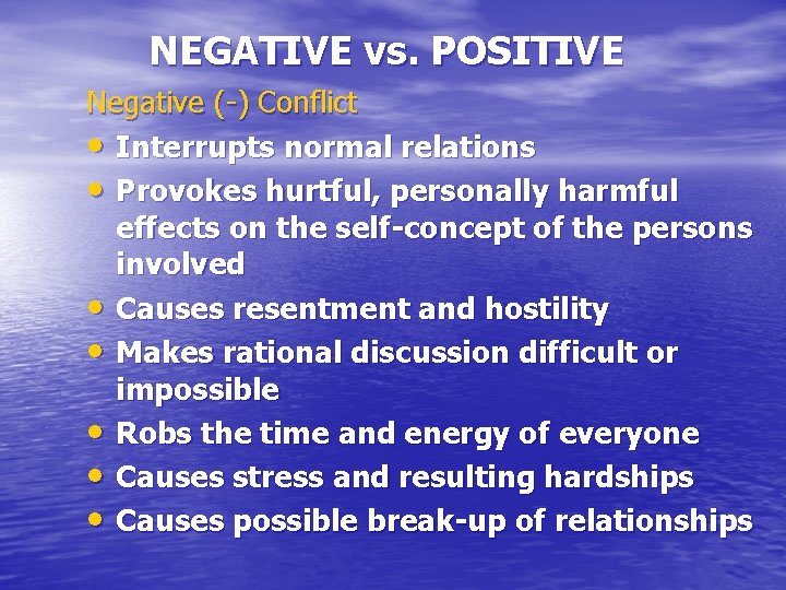 NEGATIVE vs. POSITIVE Negative (-) Conflict • Interrupts normal relations • Provokes hurtful, personally