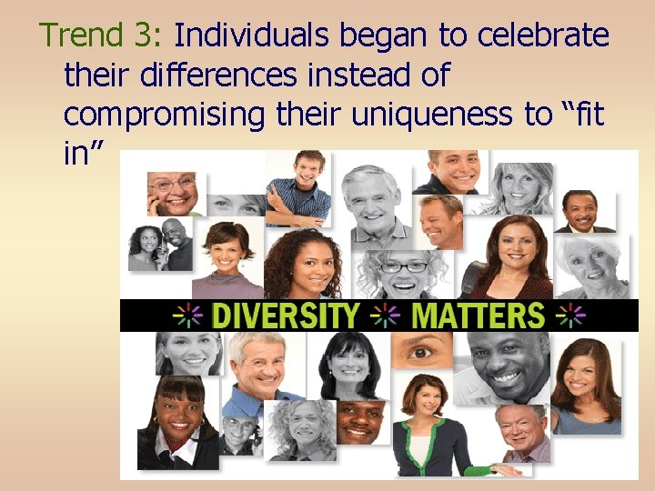 Trend 3: Individuals began to celebrate their differences instead of compromising their uniqueness to