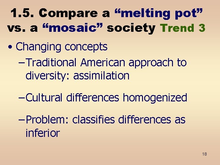 1. 5. Compare a “melting pot” vs. a “mosaic” society Trend 3 • Changing