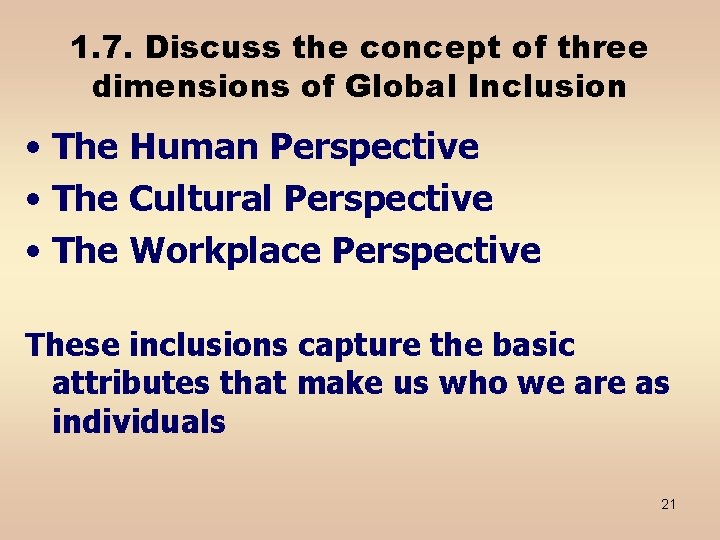 1. 7. Discuss the concept of three dimensions of Global Inclusion • The Human