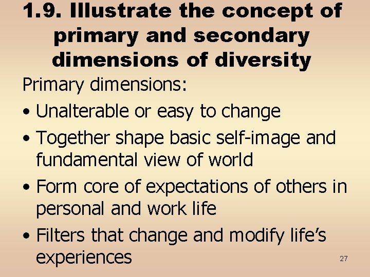 1. 9. Illustrate the concept of primary and secondary dimensions of diversity Primary dimensions: