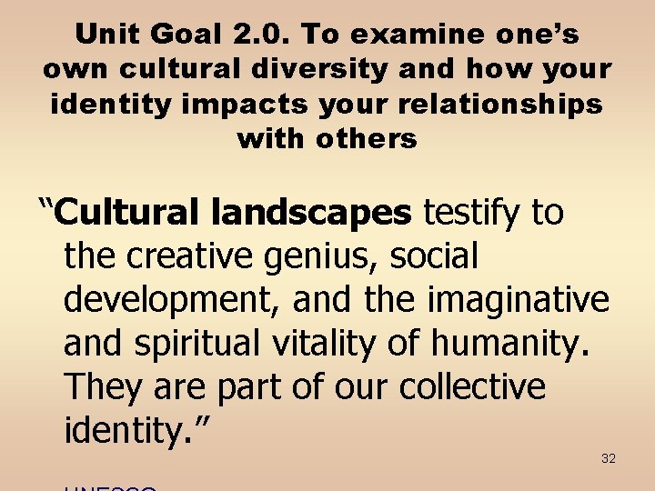 Unit Goal 2. 0. To examine one’s own cultural diversity and how your identity