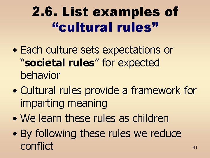2. 6. List examples of “cultural rules” • Each culture sets expectations or “societal